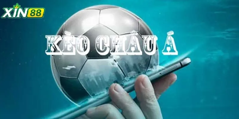 Kèo Châu Á Tại Xin88 – Phân Tích Chuẩn Xác, Cược Dễ Thắng 2 Cược châu Á được hội viên ưu ái lựa chọn