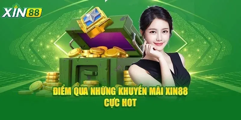 Khuyến Mãi Xin88 Mới Nhất – Ưu Đãi Cực Hấp Dẫn Cho Mọi Thành Viên 2 Danh sách khuyến mãi vô cùng hấp dẫn