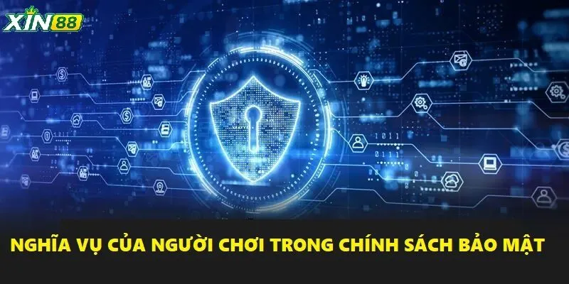 Tìm Hiểu Chính Sách Bảo Mật - An Toàn Khi Sử Dụng Dịch Vụ 5 Nghĩa vụ của bạn khi tham gia giải trí XIN88