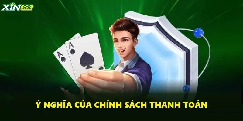 Chính Sách Thanh Toán XIN88 Minh Bạch Dễ Dàng Thực Hiện 1 Ý nghĩa của chính sách thanh toán an toàn